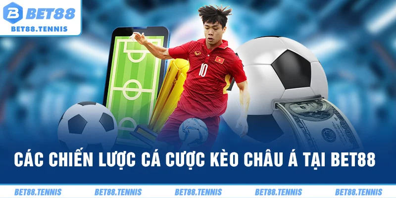 Các chiến lược cá cược kèo châu Á tại Bet88