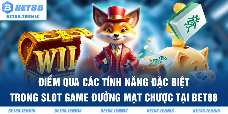 Điểm qua các tính năng đặc biệt trong slot game Đường Mạt Chược tại BET88