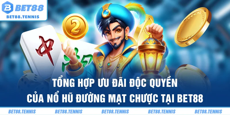 Tổng hợp ưu đãi độc quyền của nổ hũ Đường Mạt Chược tại BET88